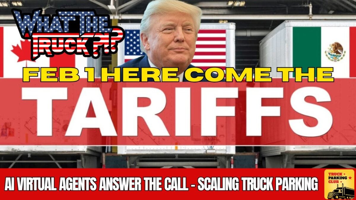 Trump: Tariffs start Saturday; scaling truck parking; AI agents answer the call | WHAT THE TRUCK?!? - FreightWaves