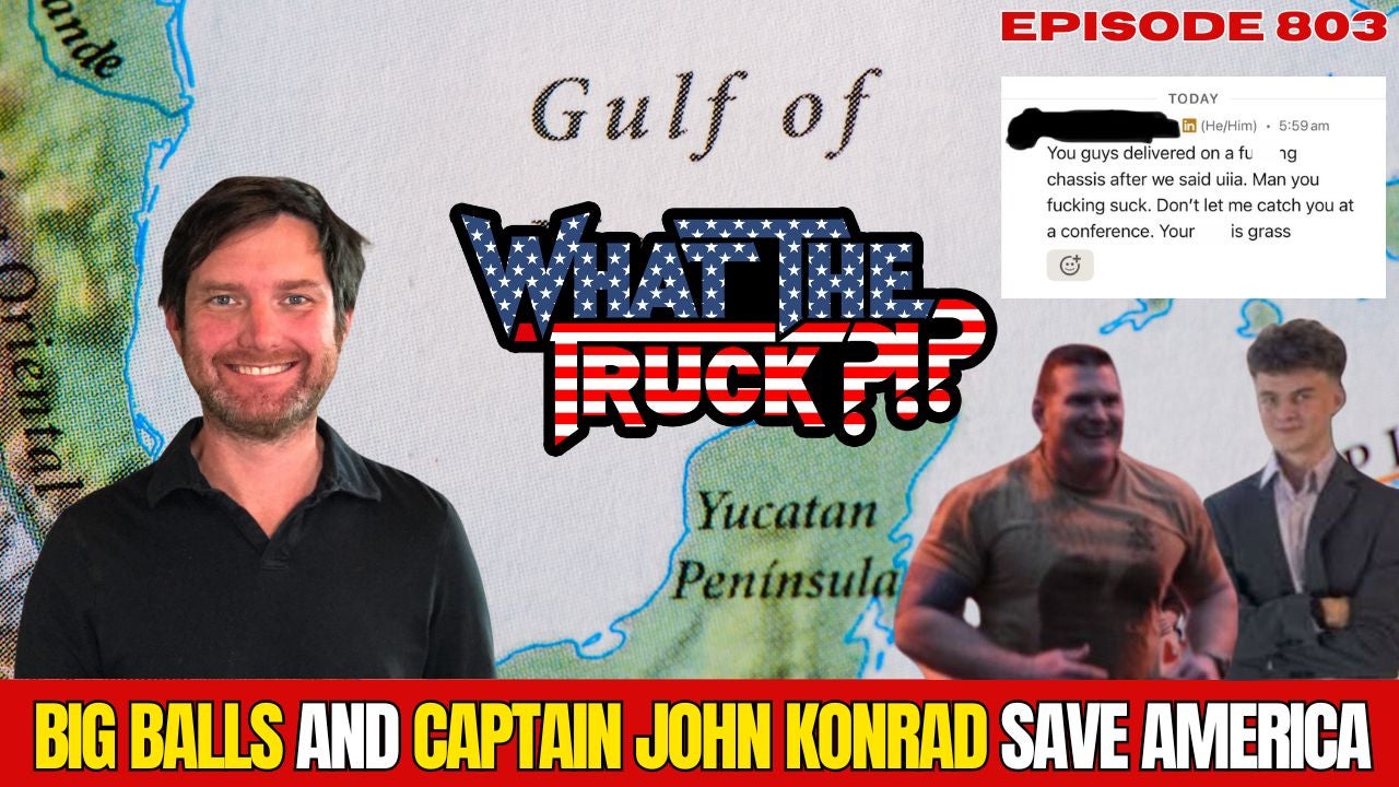 Can Big Balls and Capt. John Konrad save America? | WHAT THE TRUCK?!?