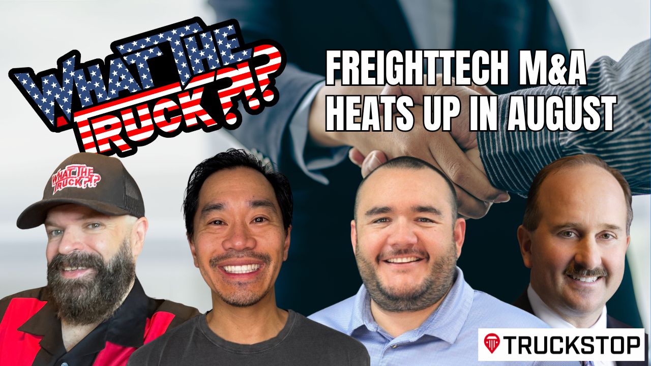 FreightTech M&A Heats Up in August; Engine Technology; Community-Driven Freight | WHAT THE TRUCK?!?